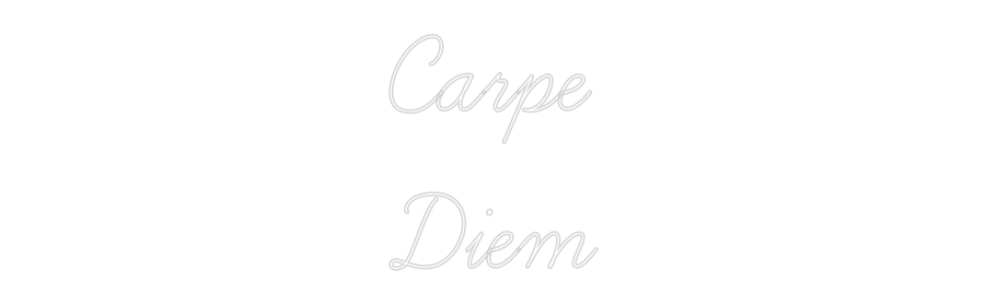 TON NÉON SUR-MESURE  : Carpe
Diem